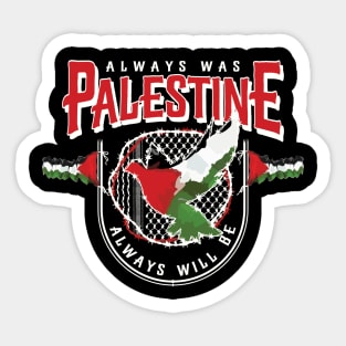 Always Was Palestine Always Will Be with Palestinian Flags Kufiya Freedom Pattern -wht Sticker